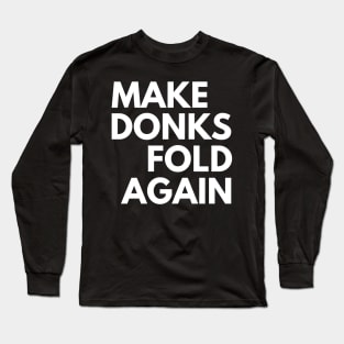 Make Donks Fold Again Long Sleeve T-Shirt